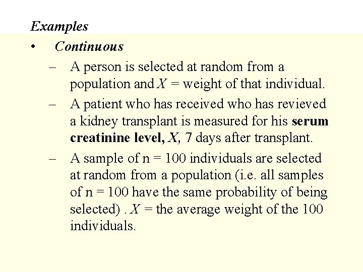 Examples • Continuous – A person is selected at random from a population and