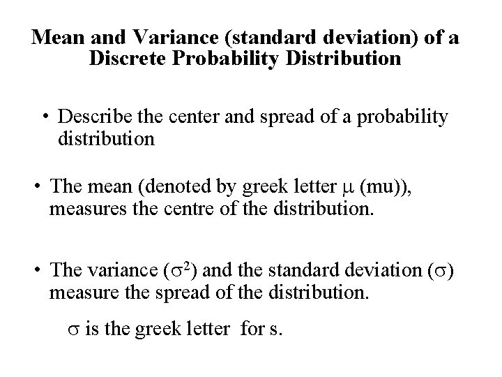 Mean and Variance (standard deviation) of a Discrete Probability Distribution • Describe the center