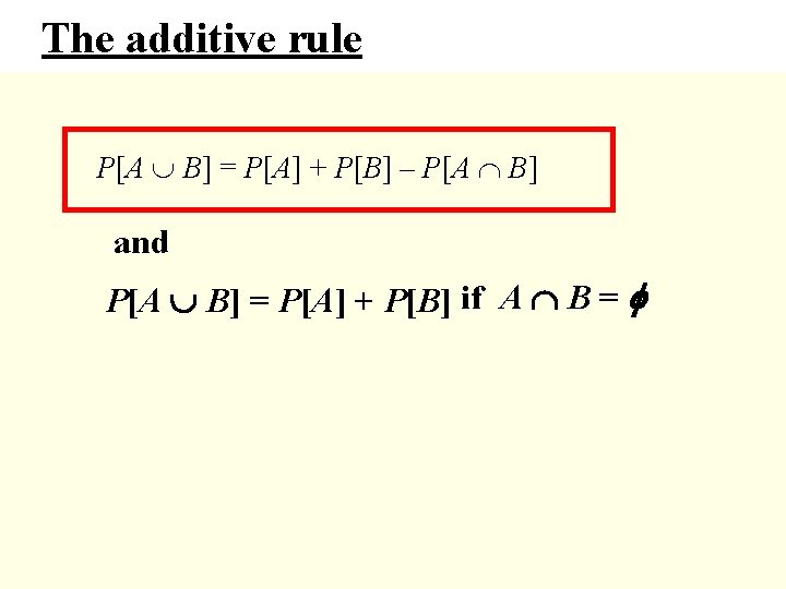 The additive rule P[A B] = P[A] + P[B] – P[A B] and P[A