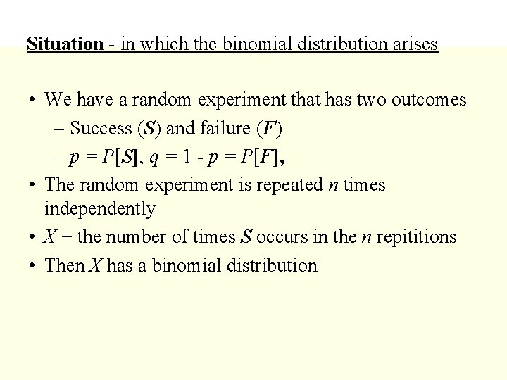 Situation - in which the binomial distribution arises • We have a random experiment