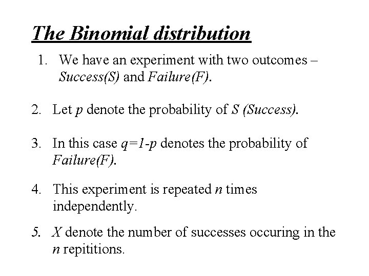 The Binomial distribution 1. We have an experiment with two outcomes – Success(S) and