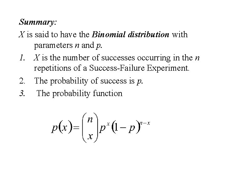 Summary: X is said to have the Binomial distribution with parameters n and p.