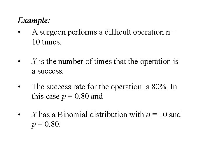 Example: • A surgeon performs a difficult operation n = 10 times. • X