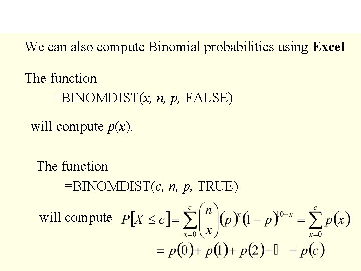 We can also compute Binomial probabilities using Excel The function =BINOMDIST(x, n, p, FALSE)