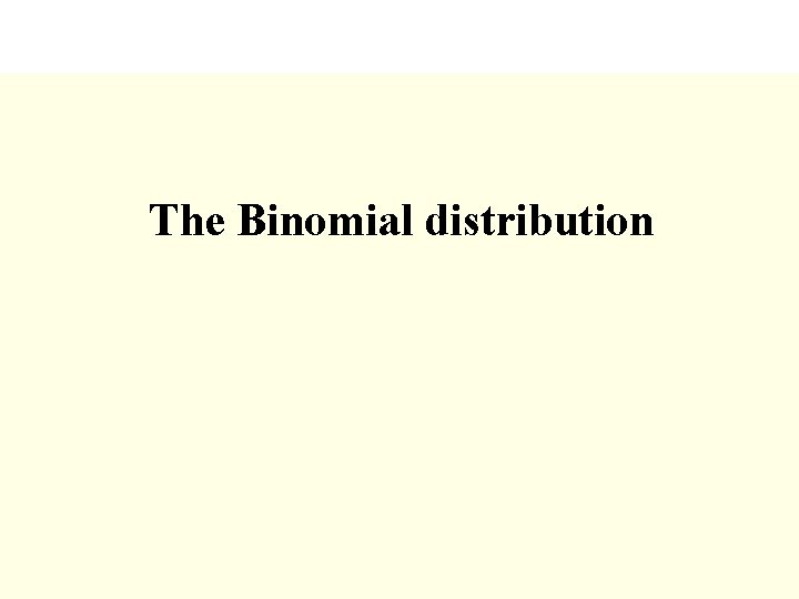 The Binomial distribution 