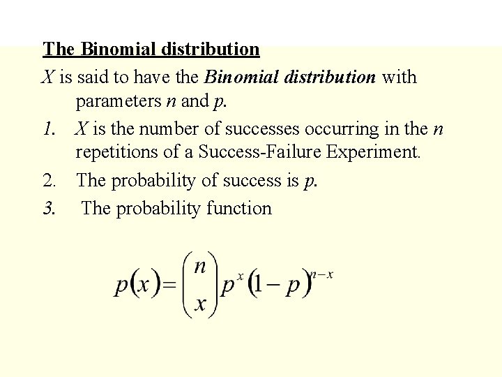 The Binomial distribution X is said to have the Binomial distribution with parameters n
