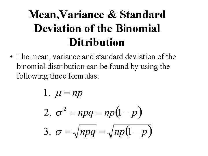 Mean, Variance & Standard Deviation of the Binomial Ditribution • The mean, variance and