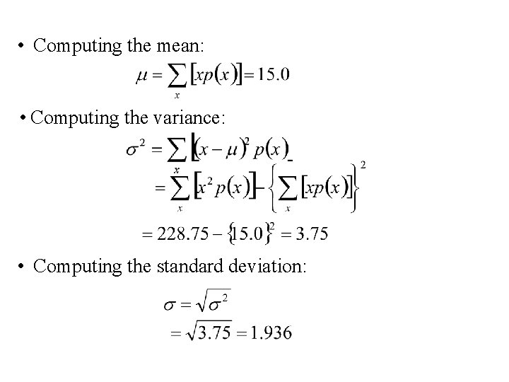  • Computing the mean: • Computing the variance: • Computing the standard deviation: