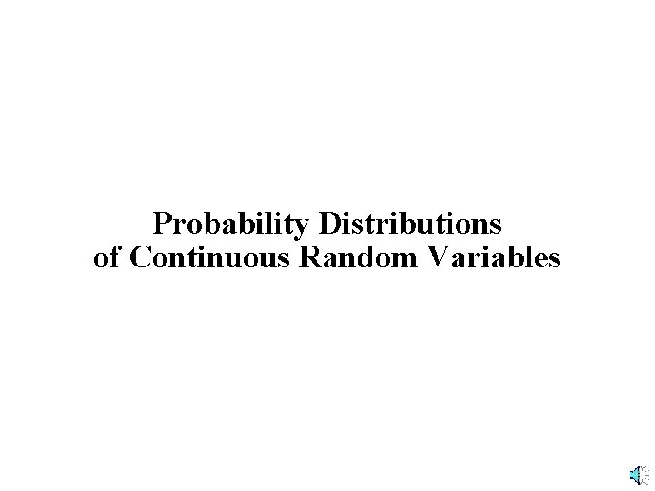 Probability Distributions of Continuous Random Variables 