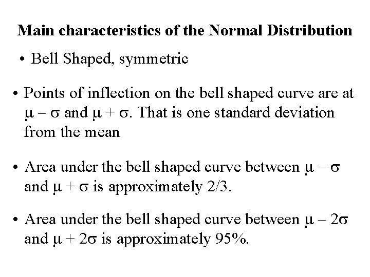 Main characteristics of the Normal Distribution • Bell Shaped, symmetric • Points of inflection