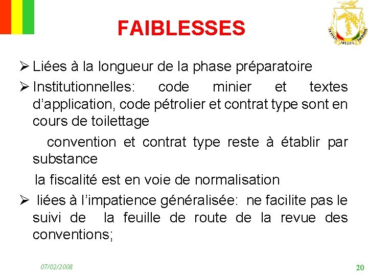 FAIBLESSES Ø Liées à la longueur de la phase préparatoire Ø Institutionnelles: code minier