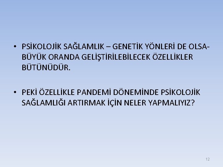  • PSİKOLOJİK SAĞLAMLIK – GENETİK YÖNLERİ DE OLSABÜYÜK ORANDA GELİŞTİRİLEBİLECEK ÖZELLİKLER BÜTÜNÜDÜR. •