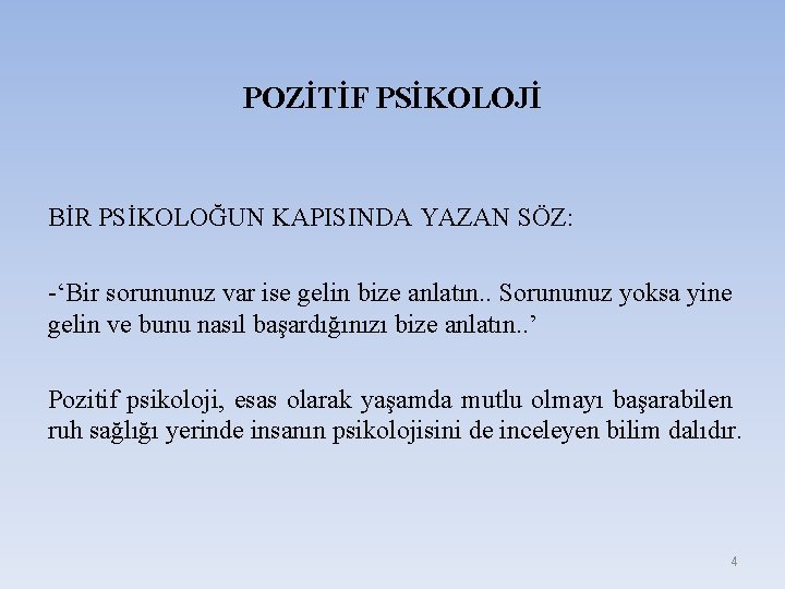 POZİTİF PSİKOLOJİ BİR PSİKOLOĞUN KAPISINDA YAZAN SÖZ: -‘Bir sorununuz var ise gelin bize anlatın.