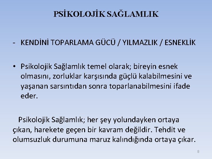 PSİKOLOJİK SAĞLAMLIK - KENDİNİ TOPARLAMA GÜCÜ / YILMAZLIK / ESNEKLİK • Psikolojik Sağlamlık temel