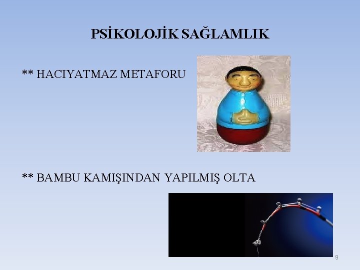 PSİKOLOJİK SAĞLAMLIK ** HACIYATMAZ METAFORU ** BAMBU KAMIŞINDAN YAPILMIŞ OLTA 9 