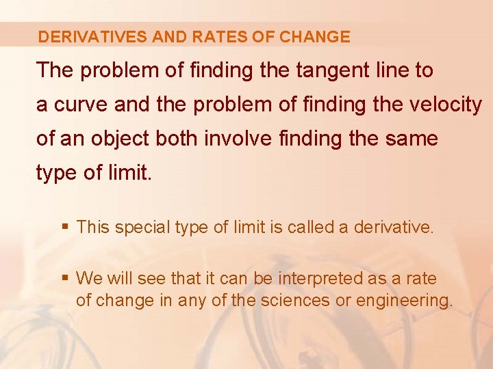 DERIVATIVES AND RATES OF CHANGE The problem of finding the tangent line to a