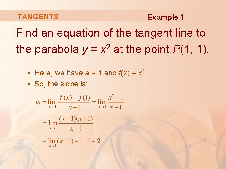 TANGENTS Example 1 Find an equation of the tangent line to the parabola y