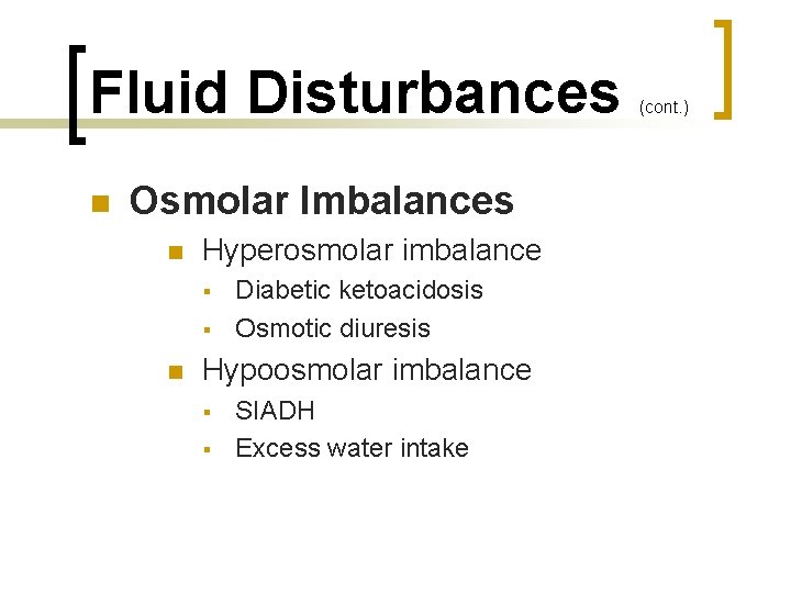 Fluid Disturbances n Osmolar Imbalances n Hyperosmolar imbalance § § n Diabetic ketoacidosis Osmotic