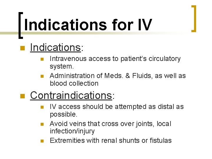 Indications for IV n Indications: n n n Intravenous access to patient’s circulatory system.