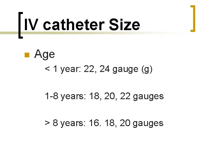 IV catheter Size n Age < 1 year: 22, 24 gauge (g) 1 -8