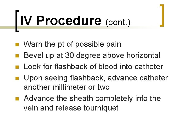 IV Procedure (cont. ) n n n Warn the pt of possible pain Bevel
