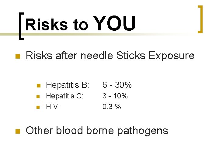 Risks to YOU n Risks after needle Sticks Exposure n Hepatitis B: 6 -