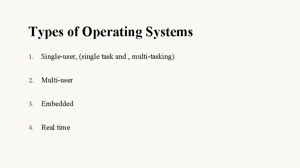 Types of Operating Systems 1. Single-user, (single task and , multi-tasking) 2. Multi-user 3.