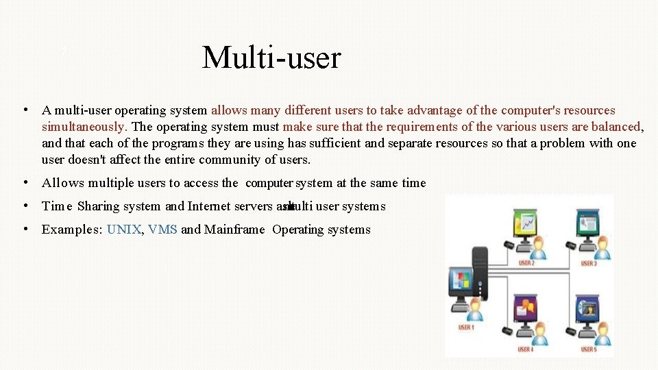 7 Multi-user • A multi-user operating system allows many different users to take advantage