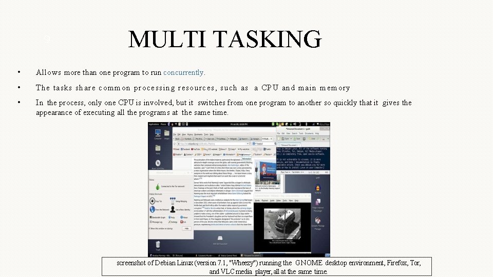 9 MULTI TASKING • Allows more than one program to run concurrently. • The