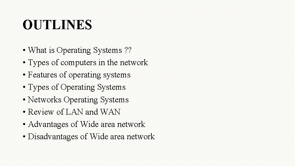 OUTLINES • What is Operating Systems ? ? • Types of computers in the