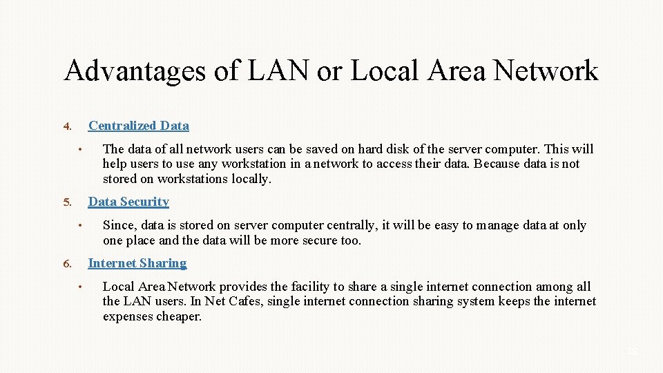 Advantages of LAN or Local Area Network Centralized Data 4. • The data of