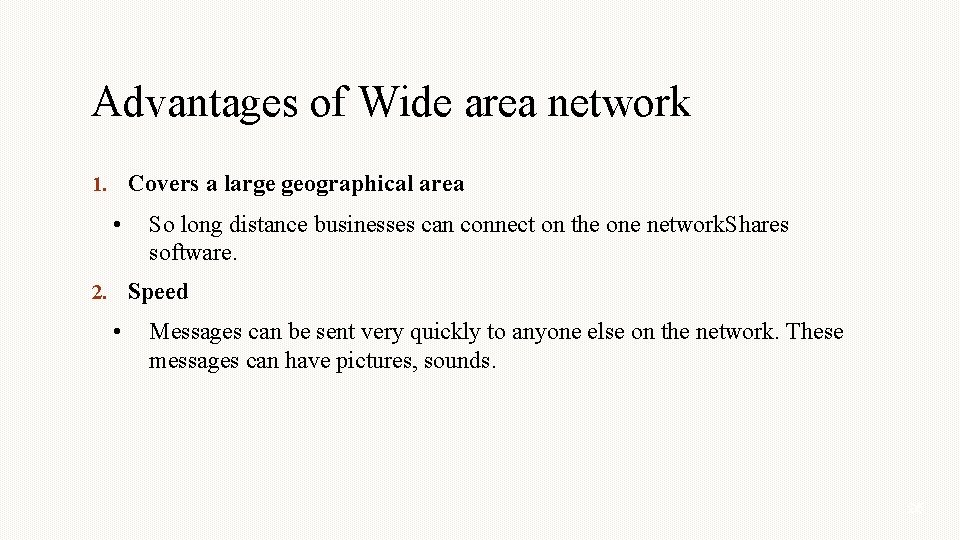 Advantages of Wide area network 1. Covers a large geographical area • So long