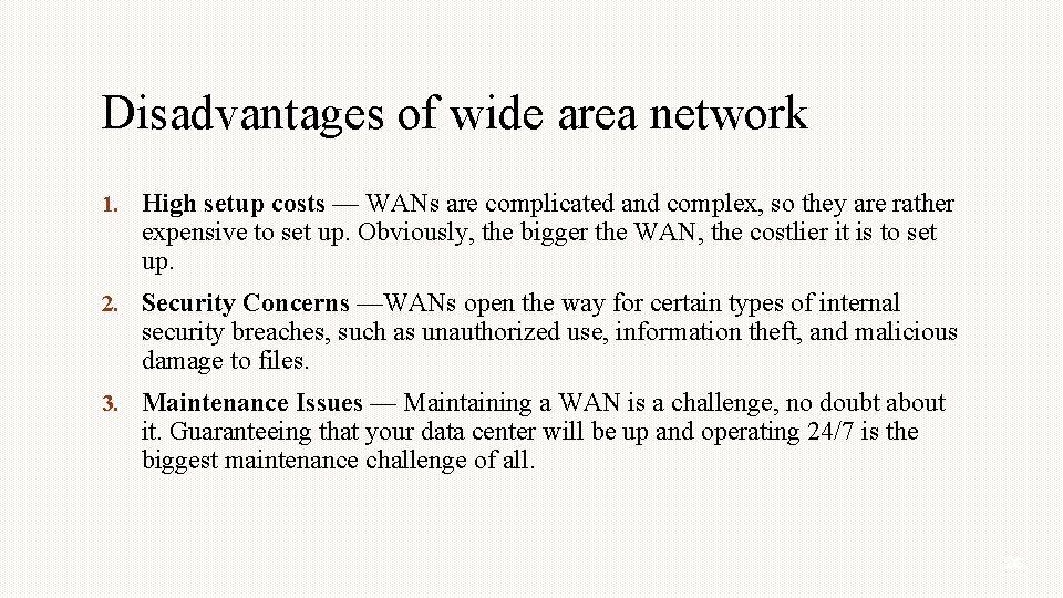 Disadvantages of wide area network 1. High setup costs — WANs are complicated and Disadvantages of wide area network 1. High setup costs — WANs are complicated and