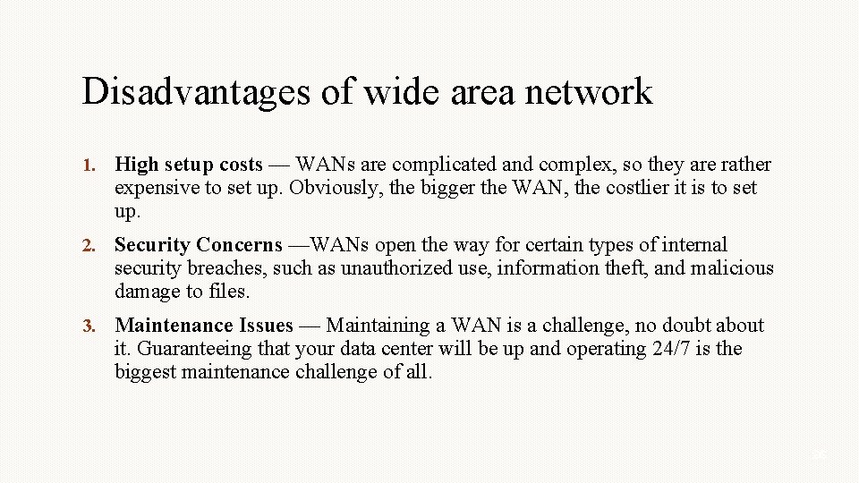 Disadvantages of wide area network 1. High setup costs — WANs are complicated and