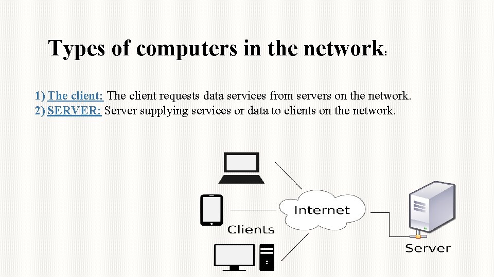 Types of computers in the network: 1) The client: The client requests data services
