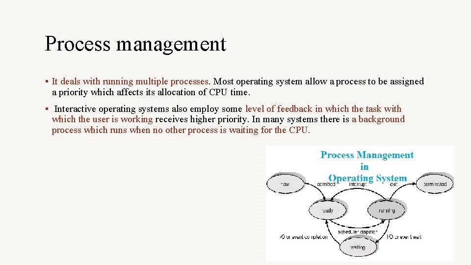 Process management It deals with running multiple processes. Most operating system allow a process Process management It deals with running multiple processes. Most operating system allow a process
