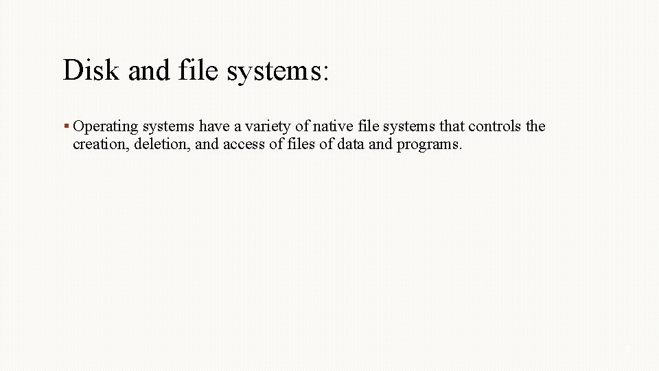 Disk and file systems: Operating systems have a variety of native file systems that