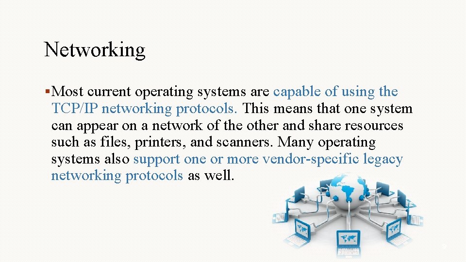 Networking Most current operating systems are capable of using the TCP/IP networking protocols. This