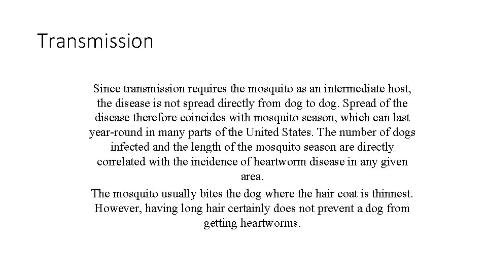 Transmission Since transmission requires the mosquito as an intermediate host, the disease is not