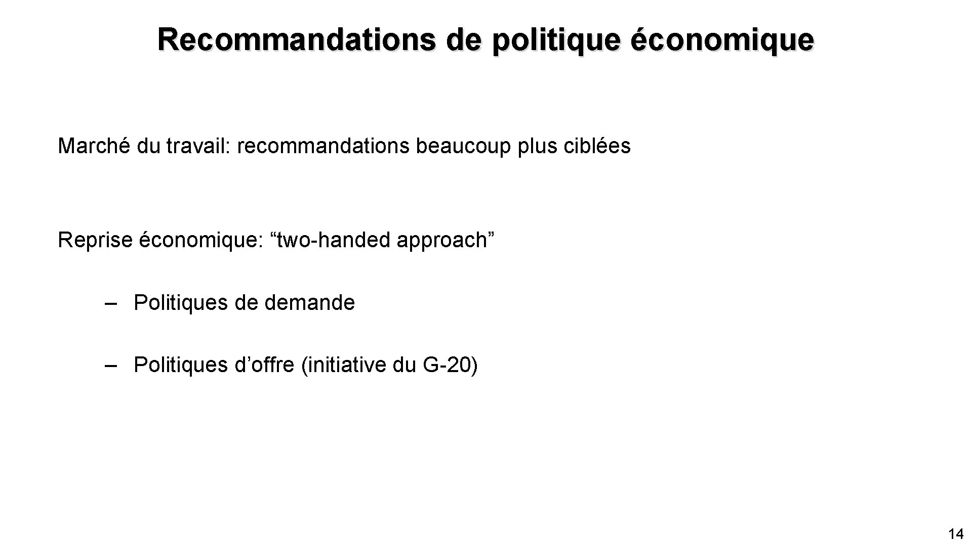 Recommandations de politique économique Marché du travail: recommandations beaucoup plus ciblées Reprise économique: “two-handed