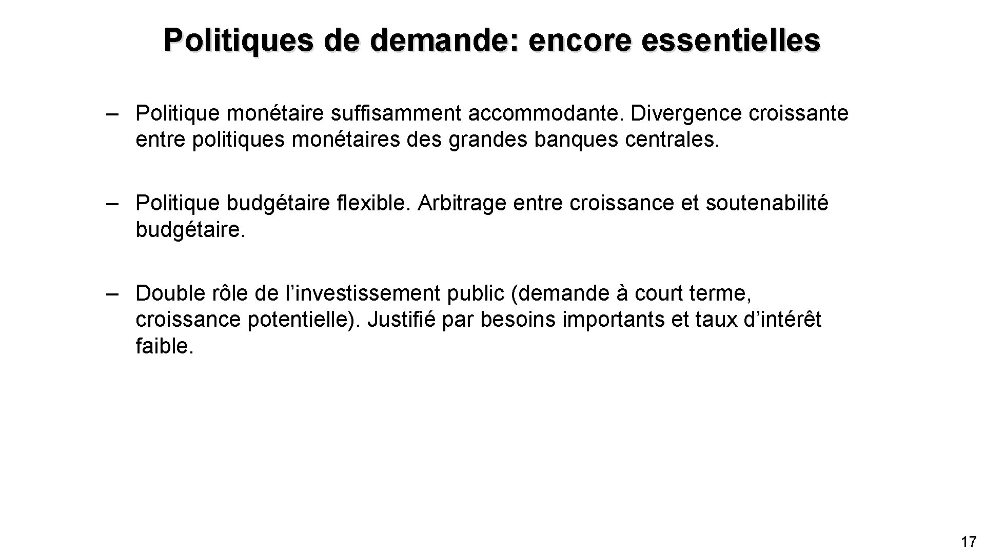 Politiques de demande: encore essentielles – Politique monétaire suffisamment accommodante. Divergence croissante entre politiques