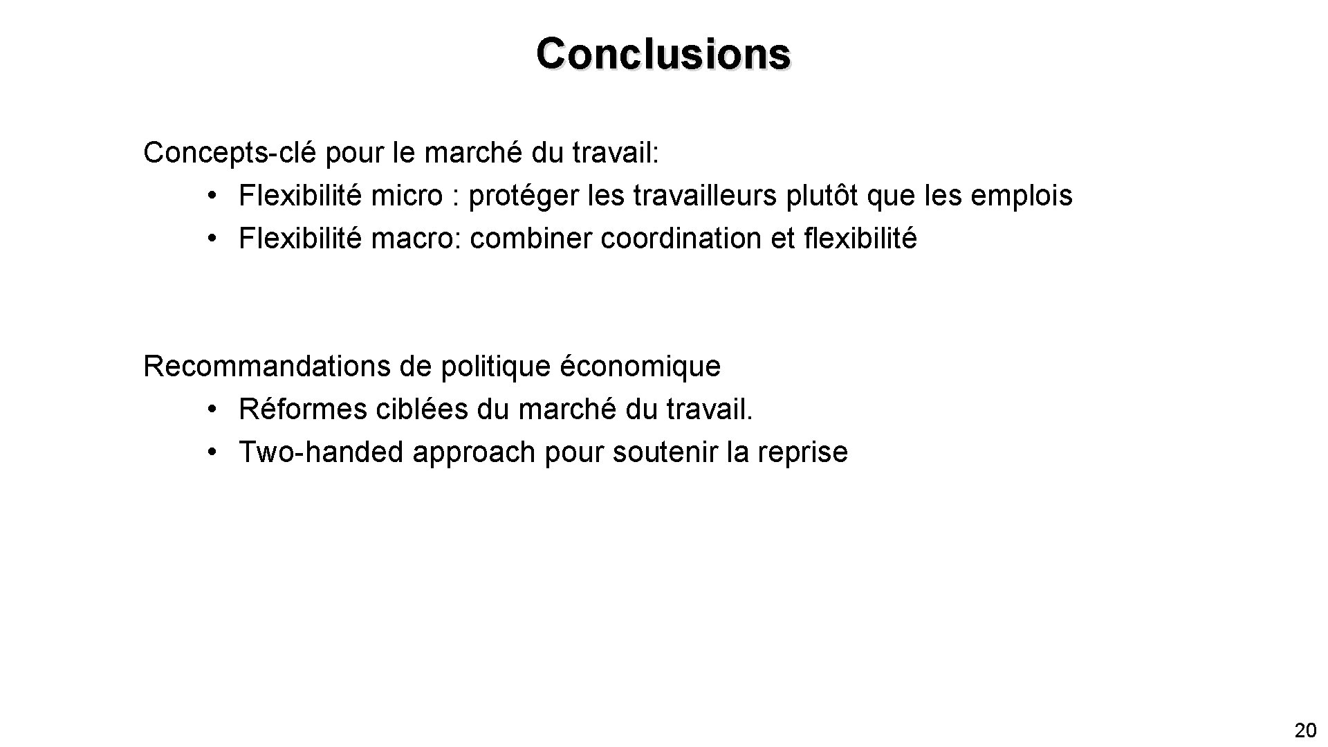 Conclusions Concepts-clé pour le marché du travail: • Flexibilité micro : protéger les travailleurs