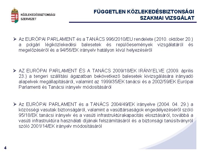 FÜGGETLEN KÖZLEKEDÉSBIZTONSÁGI SZAKMAI VIZSGÁLAT Ø Az EURÓPAI PARLAMENT és a TANÁCS 996/2010/EU rendelete (2010.