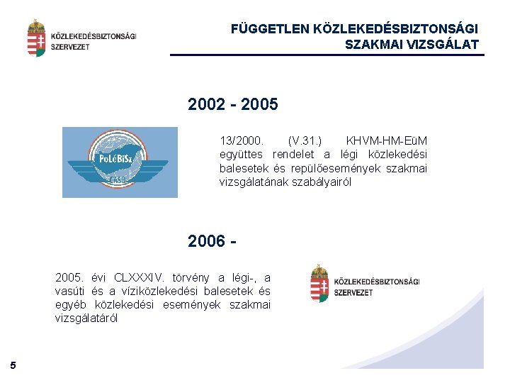 FÜGGETLEN KÖZLEKEDÉSBIZTONSÁGI SZAKMAI VIZSGÁLAT 2002 - 2005 13/2000. (V. 31. ) KHVM-HM-EüM együttes rendelet