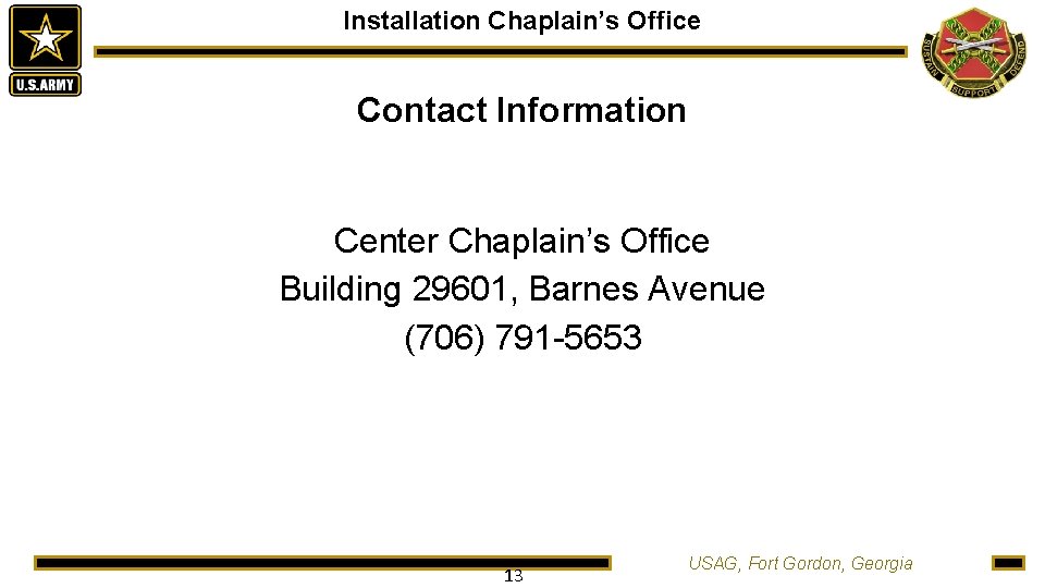 Installation Chaplain’s Office Contact Information Center Chaplain’s Office Building 29601, Barnes Avenue (706) 791