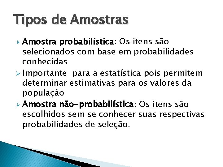 Tipos de Amostras Ø Amostra probabilística: Os itens são selecionados com base em probabilidades