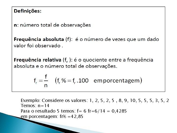 Exemplo: Considere os valores: 1, 2, 5 , 8, 9, 10, 5, 5, 5,