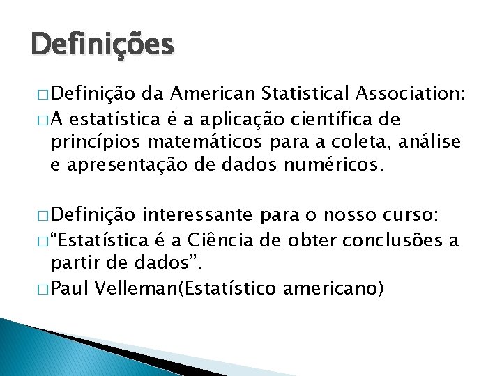 Definições � Definição da American Statistical Association: � A estatística é a aplicação científica