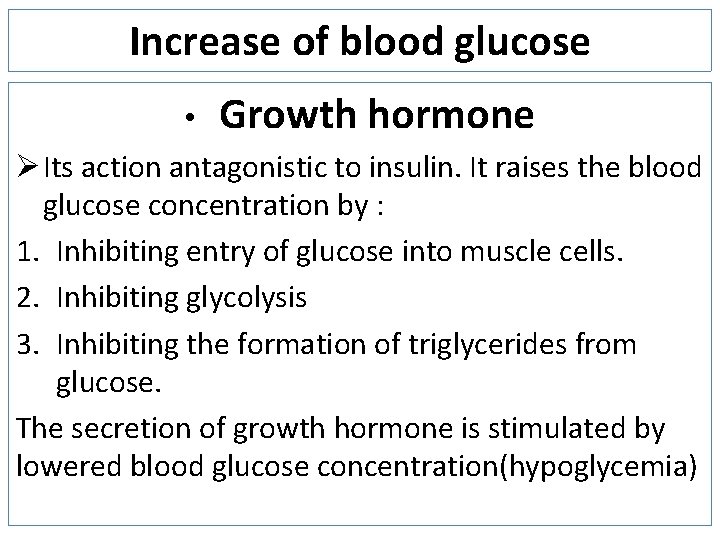 Increase of blood glucose • Growth hormone Ø Its action antagonistic to insulin. It