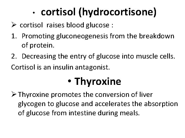  • cortisol (hydrocortisone) Ø cortisol raises blood glucose : 1. Promoting gluconeogenesis from